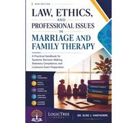 Law, Ethics, and Professional Issues in Marriage and Family Therapy: A Practical Handbook for Systemic Decision-Making, Statutory Compliance, and Licensure Exam Preparation