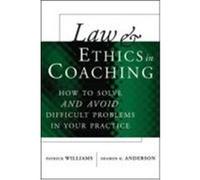 Law & Ethics in Coaching: How to Solve and Avoid Difficult Problems in Your Practice Williams, Patrick, Anderson, Sharon K. (Auteur)