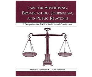 Law For Advertising, Broadcasting, Journalism, And Public Relations: A Comprehensive Text For Students And Practitioners