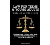 Law for Teens & Young Adults Core Concepts Series: Foundations, Careers, and Legal Thinking for Future Lawyers & Legal Professionals