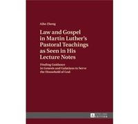 Law & Gospel In Martin Luthers Pastoral Aihe Zheng, (Auteur)