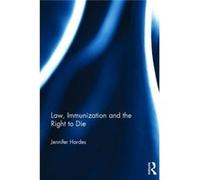 Law, Immunization And The Right To Die (Hardcover) Jennifer Canterbury Christ Church University Hardes, Uk (Auteur)
