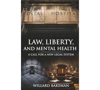 Law, Liberty, and Mental Health: A Call for a New Legal System