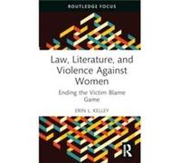 Law Literature and Violence Against Women by Erin L. Kelley Erin L. Kelley (Auteur)