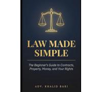 LAW MADE SIMPLE: The Beginner’s Guide to Contracts, Property, Money, and Your Rights