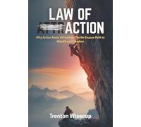 Law of Action: Why Action Beats Attraction: the No-Excuse Path to Wealth and Freedom