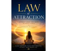 Law Of Attraction: Attract What You Want Without Force