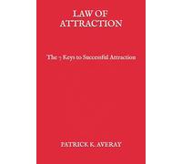 Law of Attraction: The 7 Keys to Successful Attraction