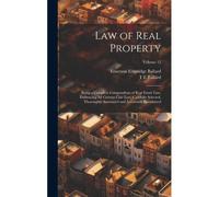 Law Of Real Property: Being A Complete Compendium Of Real Estate Law, Embracing All Current Case Law, Carefully Selected, Thoroughly Annotat