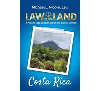 Law of the Land - Costa Rica: A Practical Legal Guide for Tourists and Business Travelers