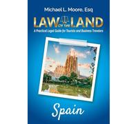 Law of the Land - Spain: A Practical Legal Guide for Tourists and Business Travelers