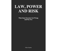 LAW, POWER AND RISK: What Smart Investors Get Wrong (and Pay For)