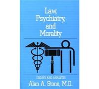 Law Psychiatry and Morality by Alan A. Harvard Law School Stone Alan A. Stone (Auteur)