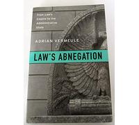 Law s Abnegation: From Law s Empire to the Administrative State
