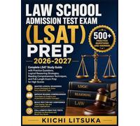 LAW SCHOOL ADMISSION TEST EXAM (LSAT) PREP 2026-2027: Complete LSAT Study Guide with Practice Questions, Logical Reasoning Strategies, Reading ... and Full-Length Exam Prep for High Scores