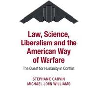 Law Science Liberalism and the American Way of Warfare - Michael John New York University Williams - Cambridge University Press - Livre en Anglais - Hardb Michael John New York University WilliamsMich