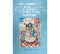 Law, Society and Political Culture in Late Medieval and Reformation Germany