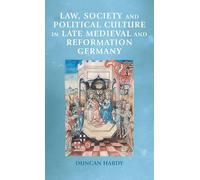 Law, Society and Political Culture in Late Medieval and Reformation Germany