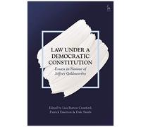 Law Under A Democratic Constitution: Essays In Honour Of Jeffrey Goldsworthy