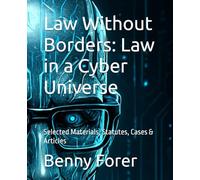 Law Without Borders: Law in a Cyber Universe: Selected Materials, Statutes, Cases & Articles