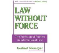 Law without Force: The Function of Politics in International Law - [Version Originale] Inconnu (Auteur)