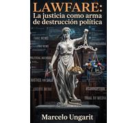 Lawfare: La justicia como arma de destrucción política