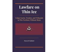 Lawfare on Thin Ice: Using Courts, Treaties, and Tribunals to Win Territory Without Shots