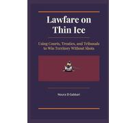 Lawfare on Thin Ice: Using Courts, Treaties, and Tribunals to Win Territory Without Shots