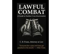 LAWFUL COMBAT: A Guide to Fearless Cross-Examination