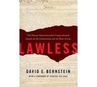 Lawless: The Obama Administration's Unprecedented Assault on the Constitution and the Rule of Law - [Livre en VO] David E Bernstein, Ted Cruz (Auteur)