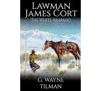 Lawman James Cort: The White Arapaho: A Western Adventure