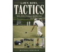 Lawn Bowl Tactics: Skills, Drills & Strategy to Win More Ends