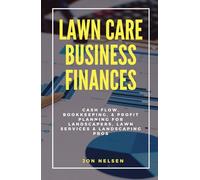 Lawn Care Business Finances: Cash Flow, Bookkeeping, & Profit Planning for Landscapers, Lawn Services, & Landscaping Pros