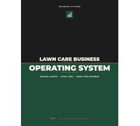 Lawn Care Business Operating System: The Complete Client Management, Job Tracking, Scheduling, Income & Equipment Record Book for Lawn Care Professionals