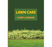 Lawn Care Client Log Book: Track Appointments, Payments & Lawn Services for Mowing and Landscaping Business: A Professional Logbook for Landscapers, Gardeners & Yard Care Small Businesses