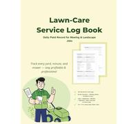 Lawn-Care Service Log Book: Daily Field Record for Mowing & Landscape Jobs