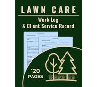 Lawn Care Work Log & Client Service Record: Track Jobs, Hours, Services, and Payments for Lawn Maintenance, Mowing, and Landscaping