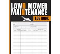Lawn Mower Maintenance Log Book: Equipment Service Tracker for Recording Usage Hours, Maintenance Tasks, Parts Replacement, Cost Tracking, Service Intervals, and Repair Notes