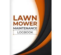 Lawn Mower Maintenance Logbook: Maintenance and Service Record Book for Riding, Push, and Zero-Turn Lawn Mowers Featuring Repair Logs, Oil Changes, ... Parts Replacement, and Equipment History