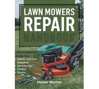 Lawn Mowers Repair Handbook: An Essential DIY Guide for Servicing Gas, Cordless, Electric, and Robotic Yard-Care Equipment