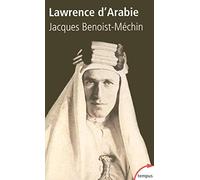 Jacques Benoist-Méchin – Lawrence d'Arabie – Ou le rêve fracassé (1888-1935)