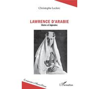 Lawrence d'Arabie Gloires et légendes - Christophe Leclerc - L'harmattan - broché - Biographie