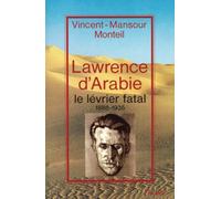 Lawrence d'Arabie : le lévrier fatal 1888-1935