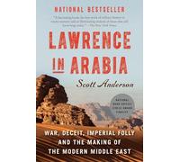 Lawrence in Arabia: War, Deceit, Imperial Folly and the Making of the Modern Middle East