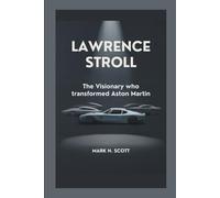 LAWRENCE STROLL: The Visionary Who Transformed Aston Martin