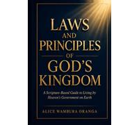 Laws and Principles of God's Kingdom: A Scripture-Based Guide to Living by Heaven's Government on Earth