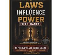 Laws of Influence & Power Field Manual: Practical Exercises for Self-defense & Ultimate Control In Life: Inspired by the 48 Philosophies of Robert Greene and Theories of Political Psychology