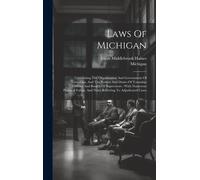 Laws Of Michigan: Concerning The Organization And Government Of Townships, And The Powers And Duties Of Township Officers And Boards Of
