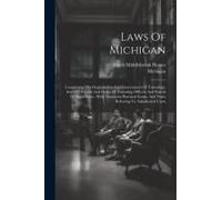 Laws Of Michigan: Concerning The Organization And Government Of Townships, And The Powers And Duties Of Township Officers And Boards Of