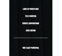 LAWS OF PUERTO RICO TITLE FOURTEEN PRIVATE CORPORATIONS 2025 EDITION